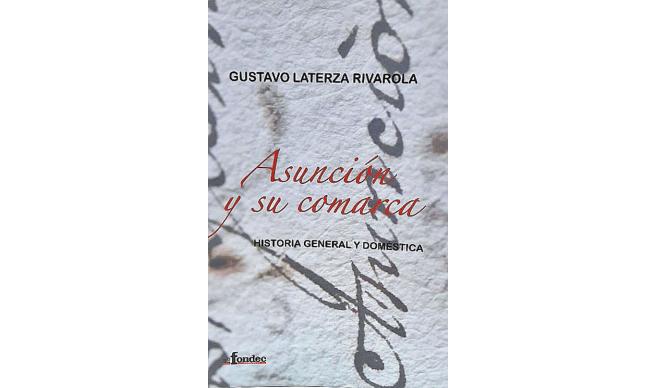 Presentaron el libro “Asunción y su comarca. Historia General y Doméstica”